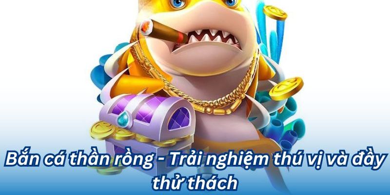 Các ưu điểm nổi bật của game Bắn Cá Thần Rồng