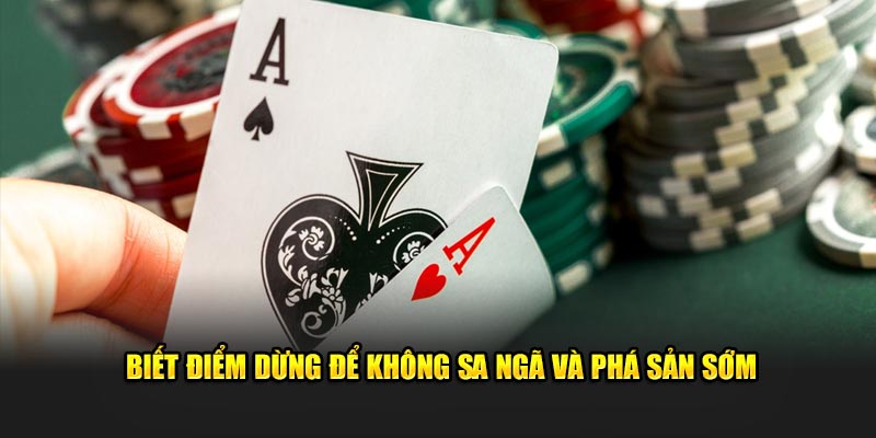 Biết điểm dừng để không sa ngã và phá sản sớm 