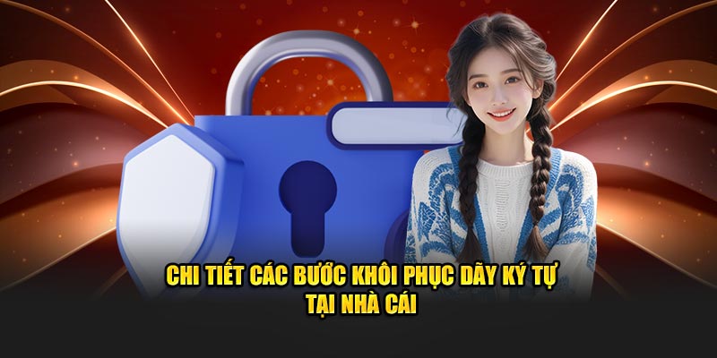 Chi tiết các bước khôi phục dãy ký tự tại nhà cái 