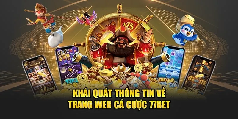 Giới thiệu nhà cái 77BET - sân chơi đình đám hàng đầu Việt Nam