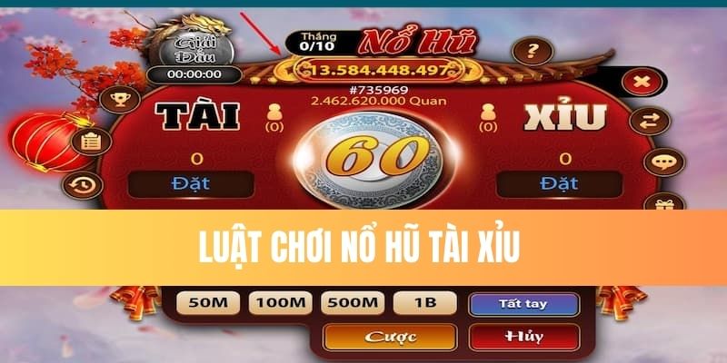 Luật chơi Tài Xỉu nổ hũ cơ bản nhất 