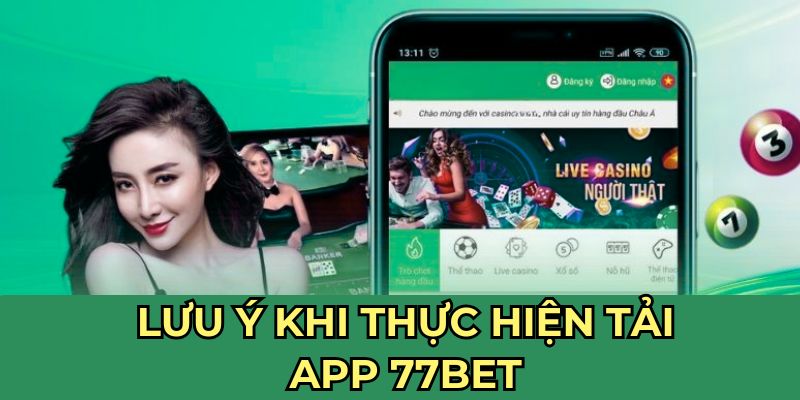 Lưu ý khi thực hiện tải app 77bet