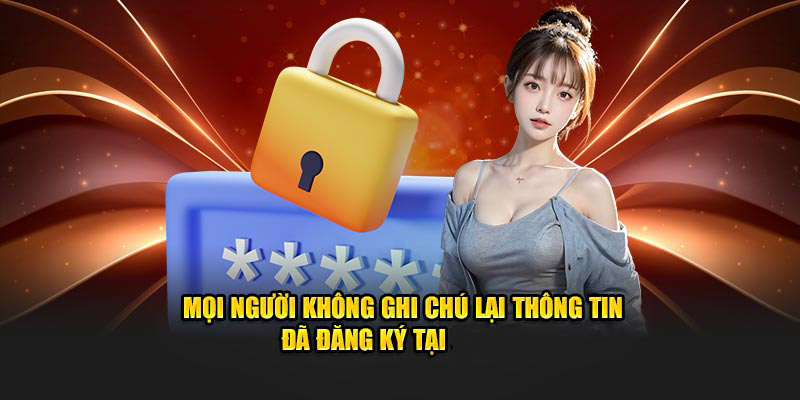 Mọi người không ghi chú lại thông tin đã đăng ký tại 77BET