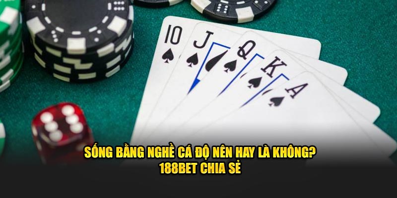 Sống Bằng Nghề Cá Độ Nên Hay Là Không